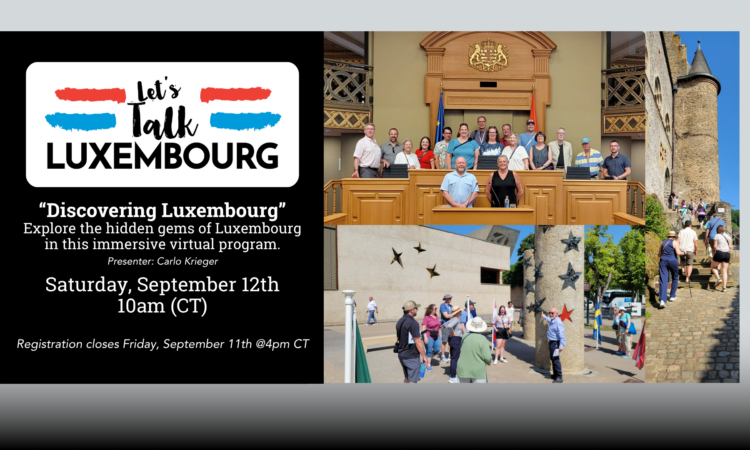 (Left) Let's Talk Luxembourg Logo text, "“Discovering Luxembourg” Explore the hidden gems of Luxembourg in this immersive virtual program. Saturday, September 12th 10am (CT) Presenter: Carlo Krieger Registration closes Friday, September 11th @4pm CT" (Right) 3 images of Tour participants exploring Luxembourg and posing for group photos