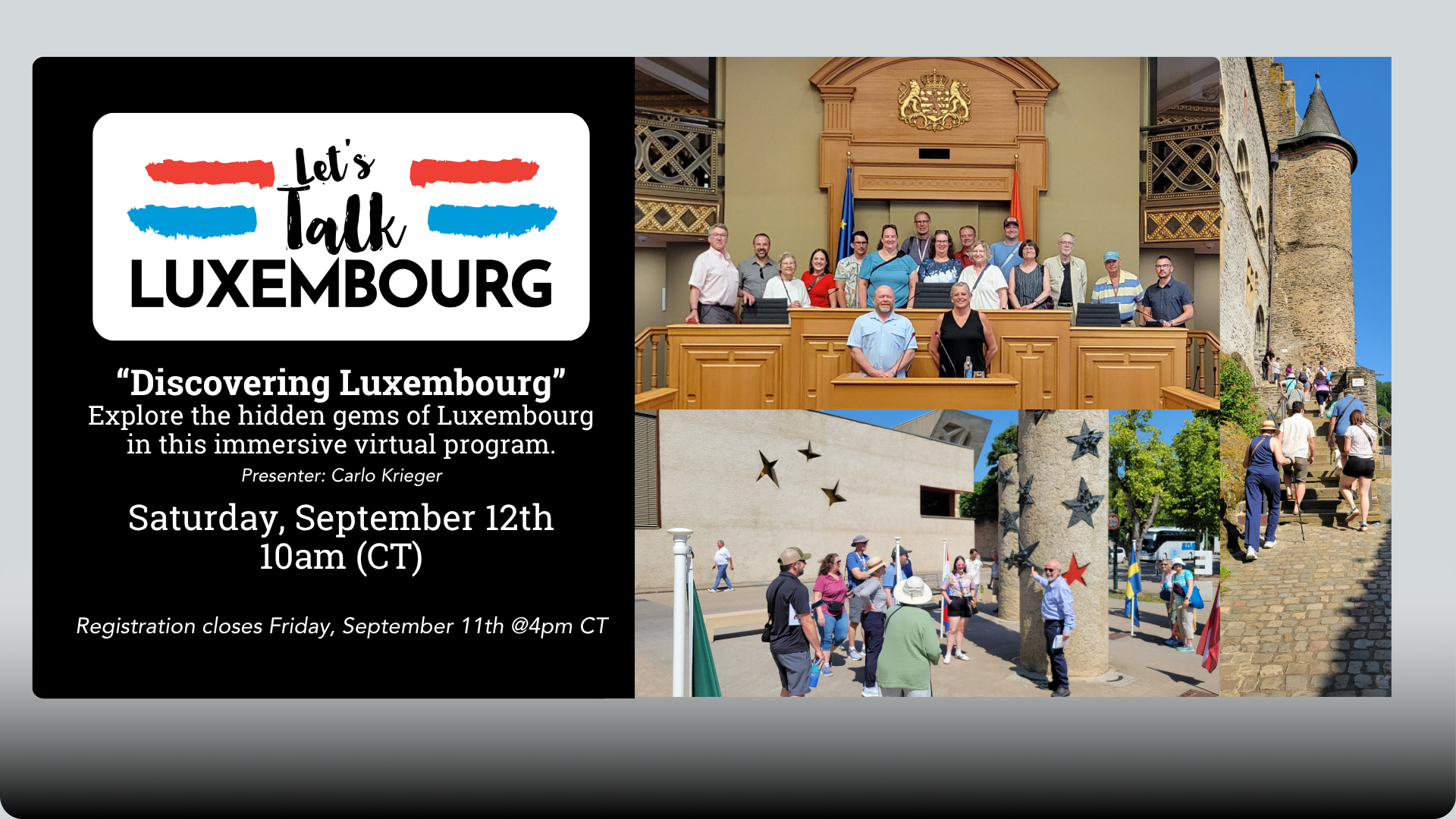(Left) Let's Talk Luxembourg Logo text, "“Discovering Luxembourg” Explore the hidden gems of Luxembourg in this immersive virtual program. Saturday, September 12th 10am (CT) Presenter: Carlo Krieger Registration closes Friday, September 11th @4pm CT" (Right) 3 images of Tour participants exploring Luxembourg and posing for group photos